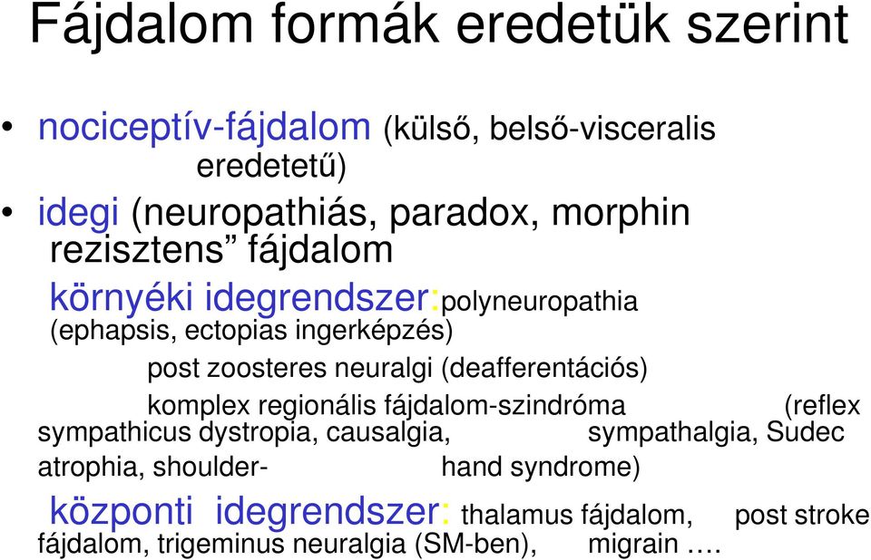 (deafferentációs) komplex regionális fájdalom-szindróma (reflex sympathicus dystropia, causalgia, sympathalgia, Sudec