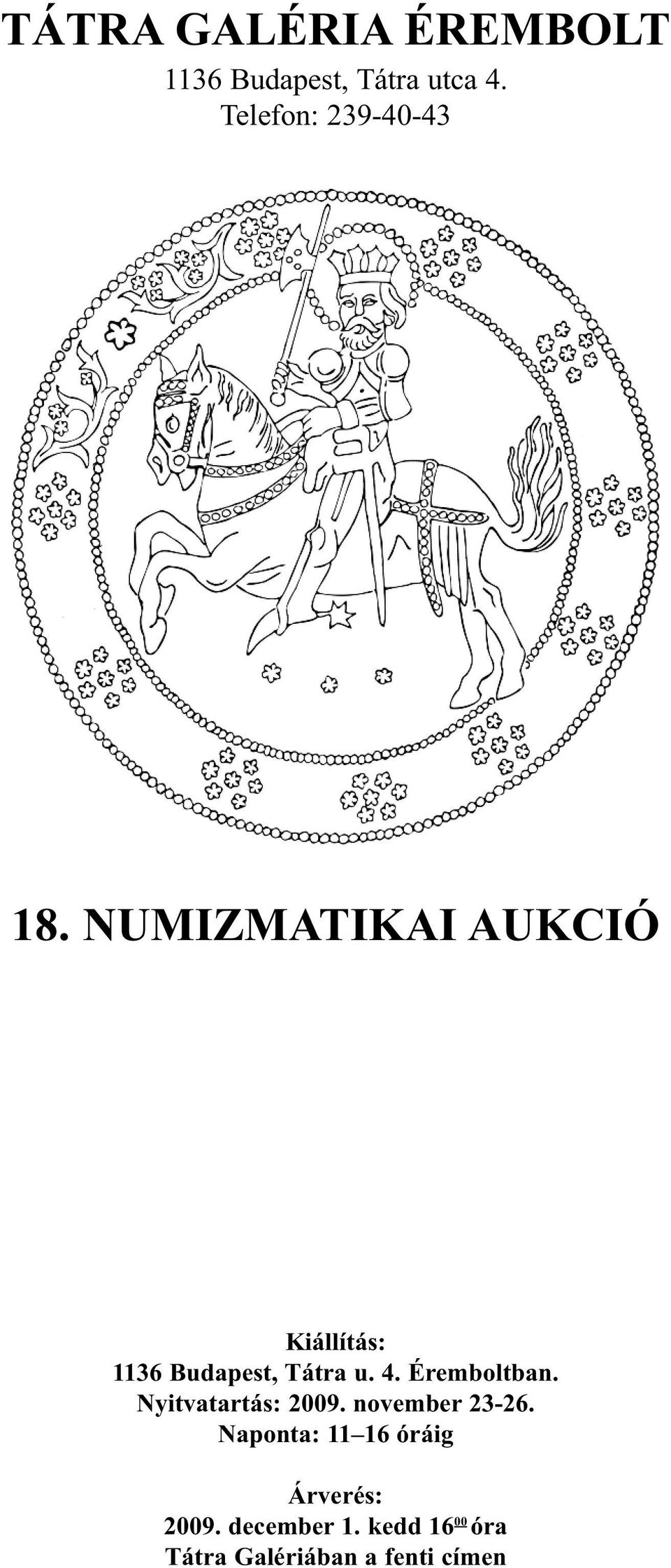 NUMIZMATIKAI AUKCIÓ Kiállítás: 1136 Budapest, Tátra u. 4.