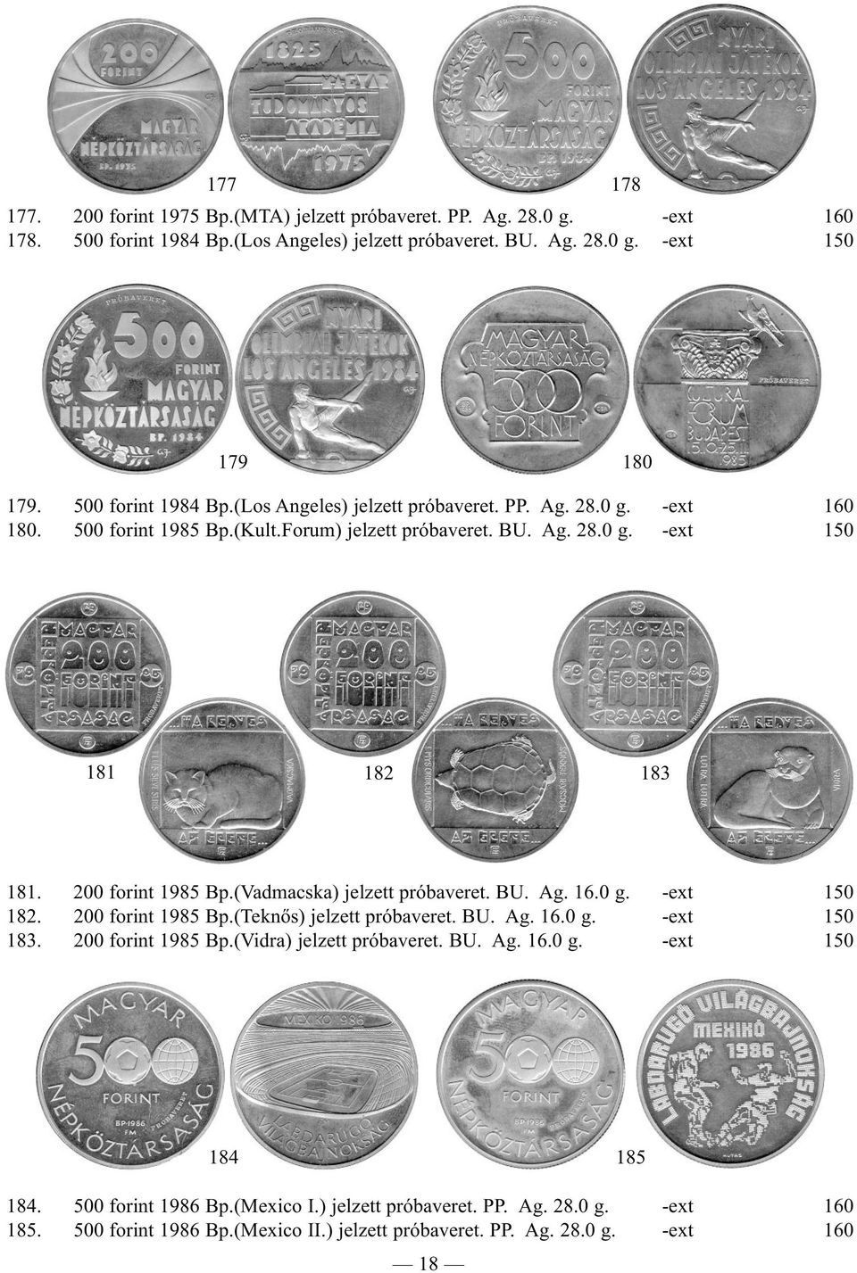 200 forint 1985 Bp.(Vadmacska) jelzett próbaveret. BU. Ag. 16.0 g. -ext 150 182. 200 forint 1985 Bp.(Teknős) jelzett próbaveret. BU. Ag. 16.0 g. -ext 150 183. 200 forint 1985 Bp.(Vidra) jelzett próbaveret.