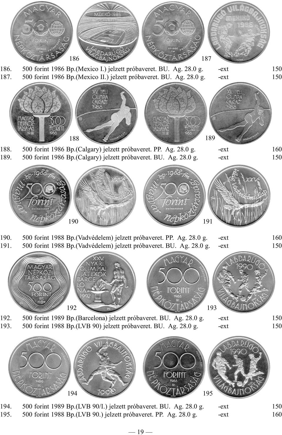 (Vadvédelem) jelzett próbaveret. PP. Ag. 28.0 g. -ext 160 191. 500 forint 1988 Bp.(Vadvédelem) jelzett próbaveret. BU. Ag. 28.0 g. -ext 150 192 193 192. 500 forint 1989 Bp.
