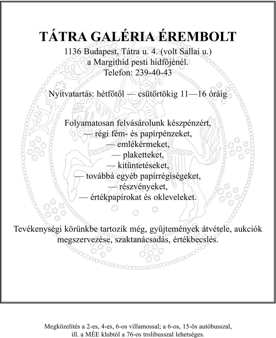 emlékérmeket, plaketteket, kitüntetéseket, továbbá egyéb papírrégiségeket, részvényeket, értékpapírokat és okleveleket.