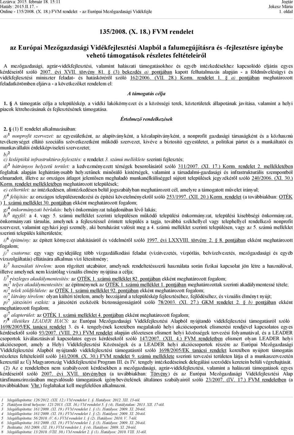 valamint halászati támogatásokhoz és egyéb intézkedésekhez kapcsolódó eljárás egyes kérdéseiről szóló 2007. évi XVII. törvény 81.