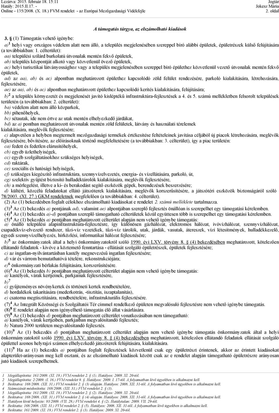 célterület): aa) települési szilárd burkolatú útvonalak mentén fekvő épületek, ab) település központját alkotó vagy közvetlenül övező épületek, ac) helyi turisztikai látványossághoz vagy a település