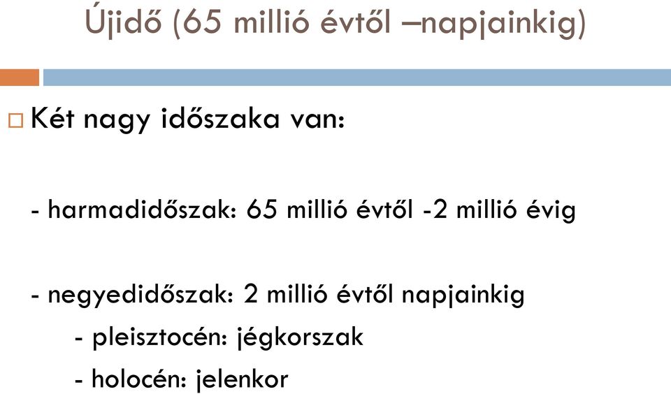 -2 millió évig - negyedidőszak: 2 millió évtől