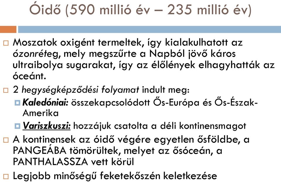 2 hegységképződési folyamat indult meg: Kaledóniai: összekapcsolódott Ős-Európa és Ős-Észak- Amerika Variszkuszi: hozzájuk