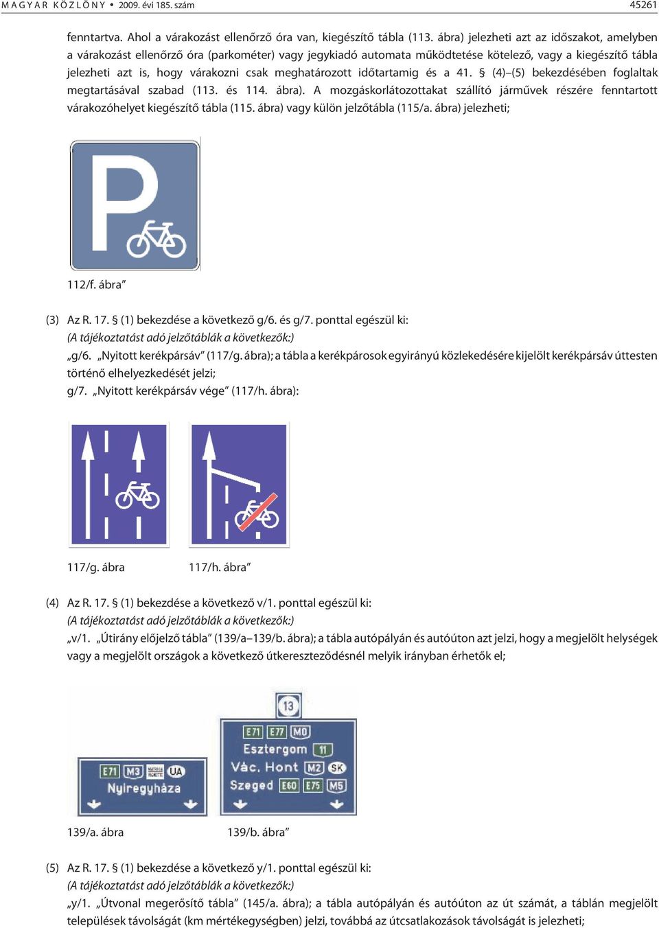 meghatározott idõtartamig és a 41. (4) (5) bekezdésében foglaltak megtartásával szabad (113. és 114. ábra).