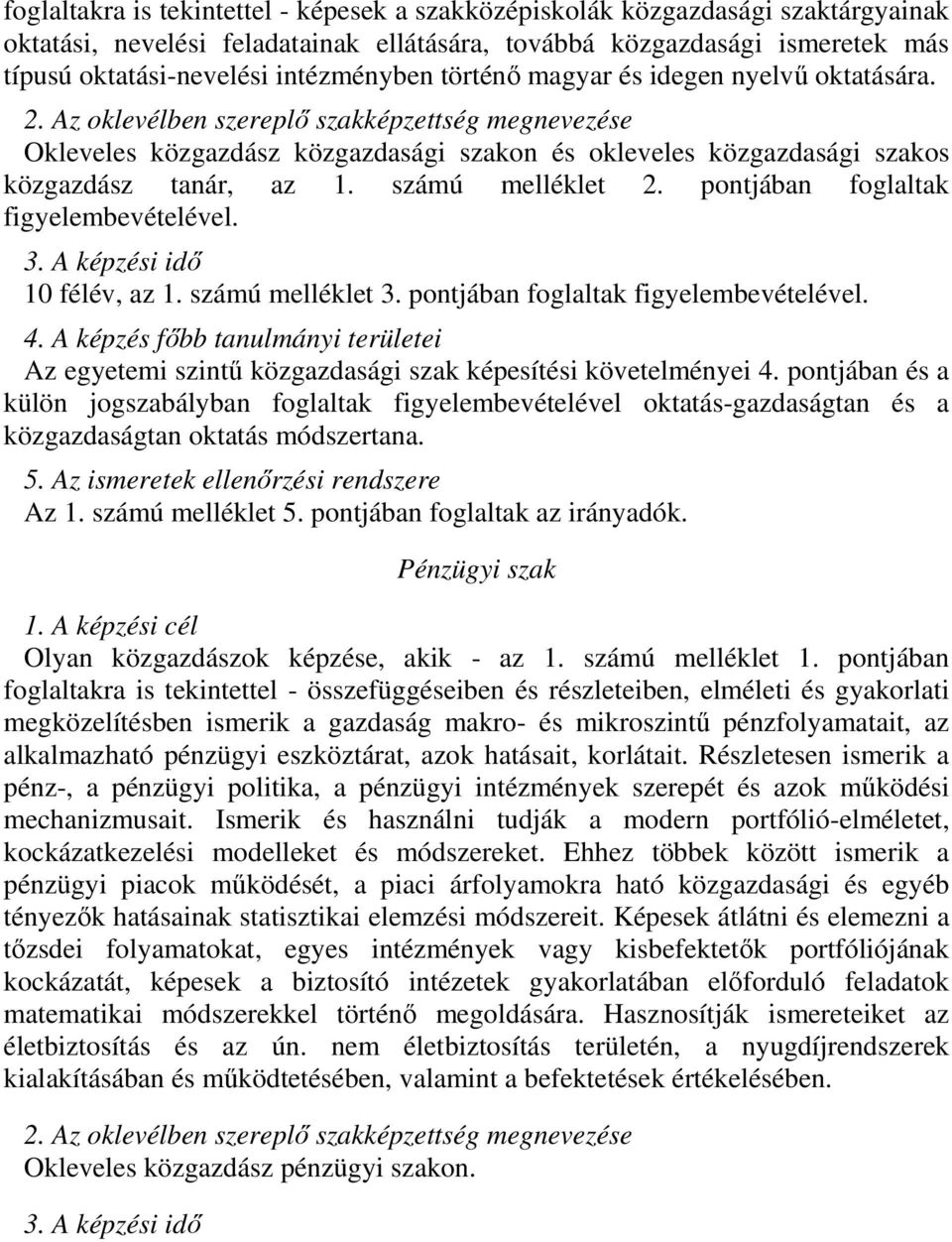 pontjában foglaltak figyelembevételével. 10 félév, az 1. számú melléklet 3. pontjában foglaltak figyelembevételével. Az egyetemi szintű közgazdasági szak képesítési követelményei 4.