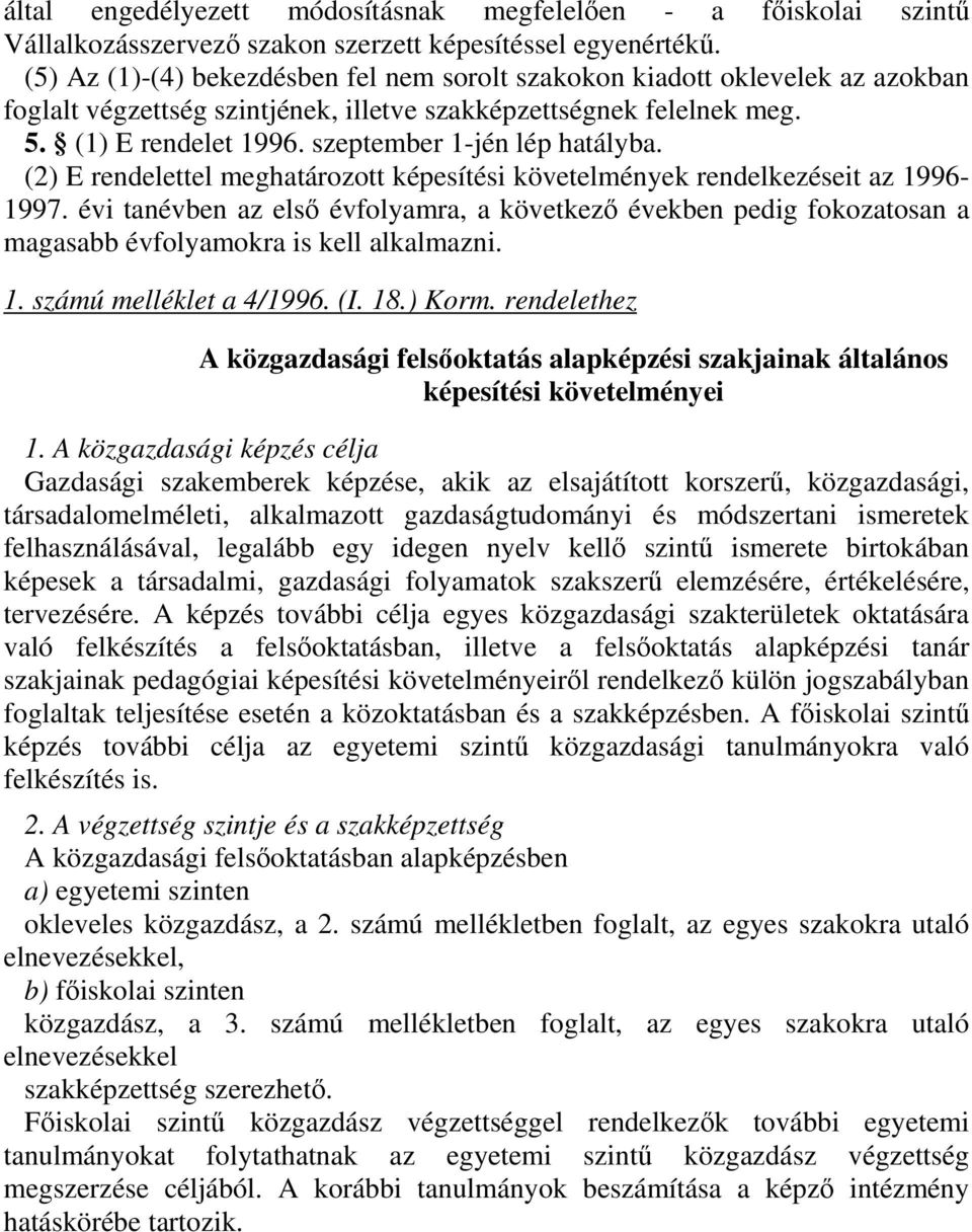 szeptember 1-jén lép hatályba. (2) E rendelettel meghatározott képesítési követelmények rendelkezéseit az 1996-1997.