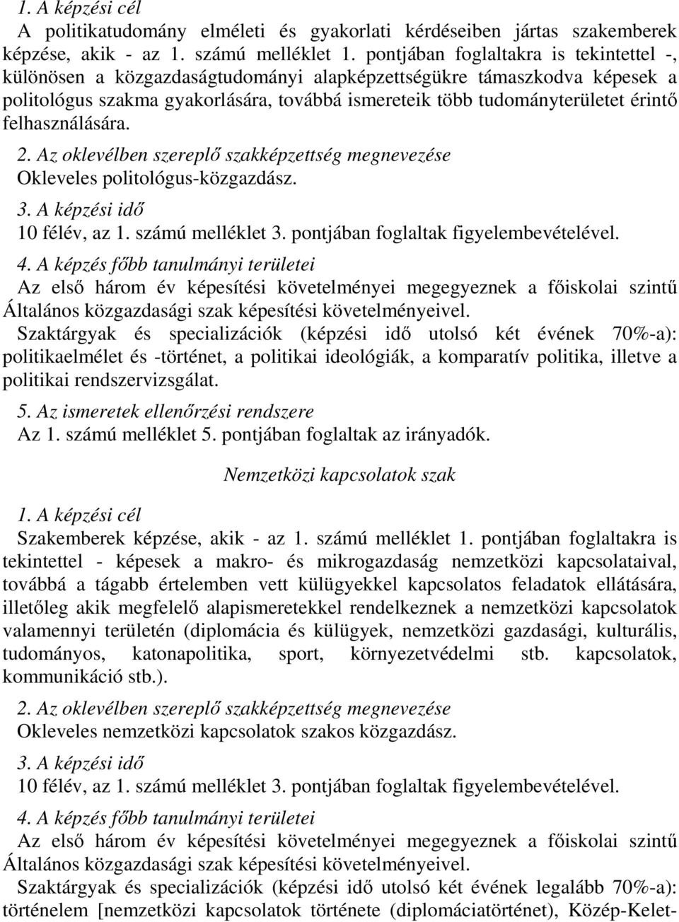 felhasználására. Okleveles politológus-közgazdász. 10 félév, az 1. számú melléklet 3. pontjában foglaltak figyelembevételével.