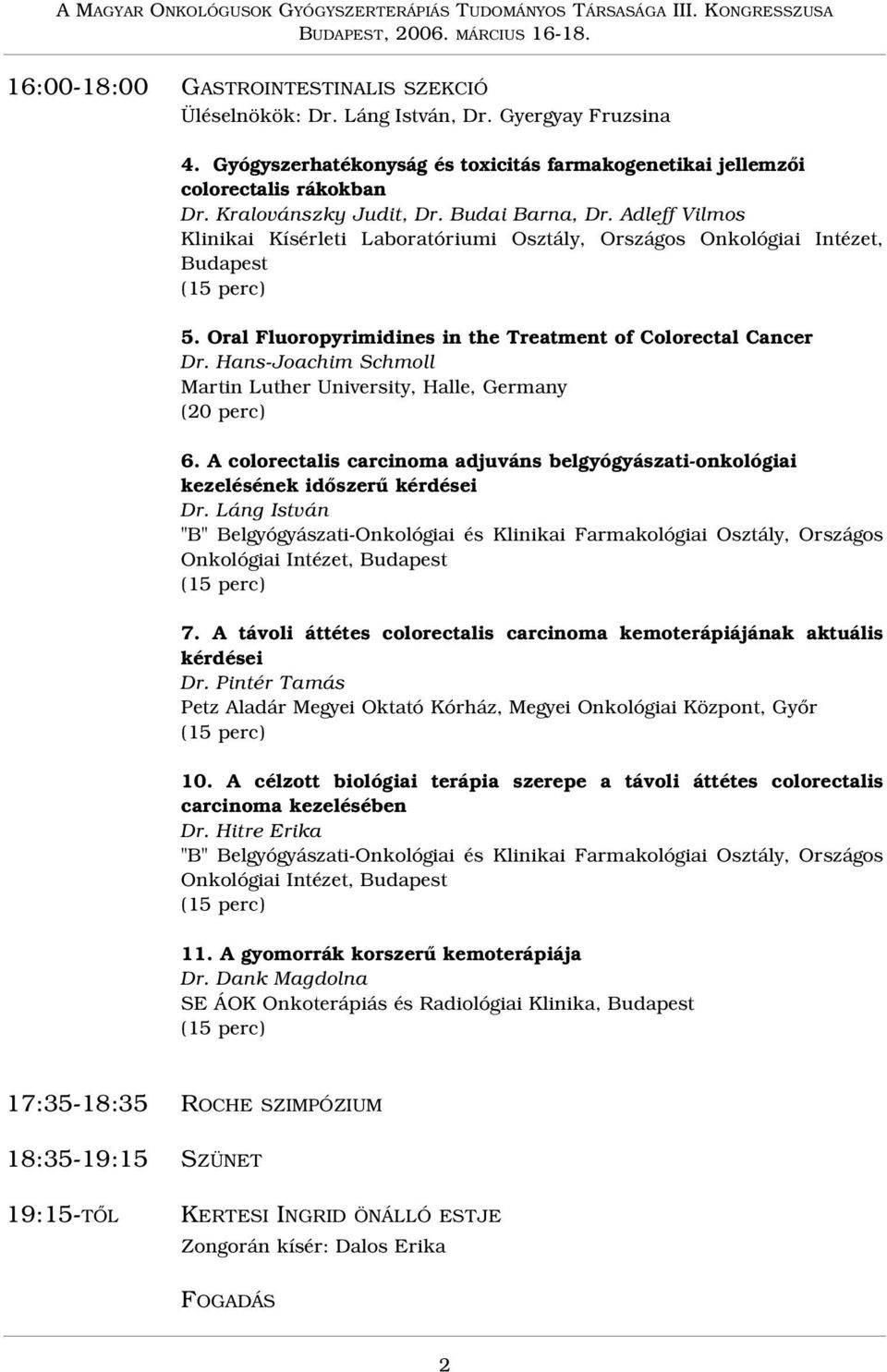 Adleff Vilmos Klinikai Kísérleti Laboratóriumi Osztály, Országos Onkológiai Intézet, Budapest 5. Oral Fluoropyrimidines in the Treatment of Colorectal Cancer Dr.