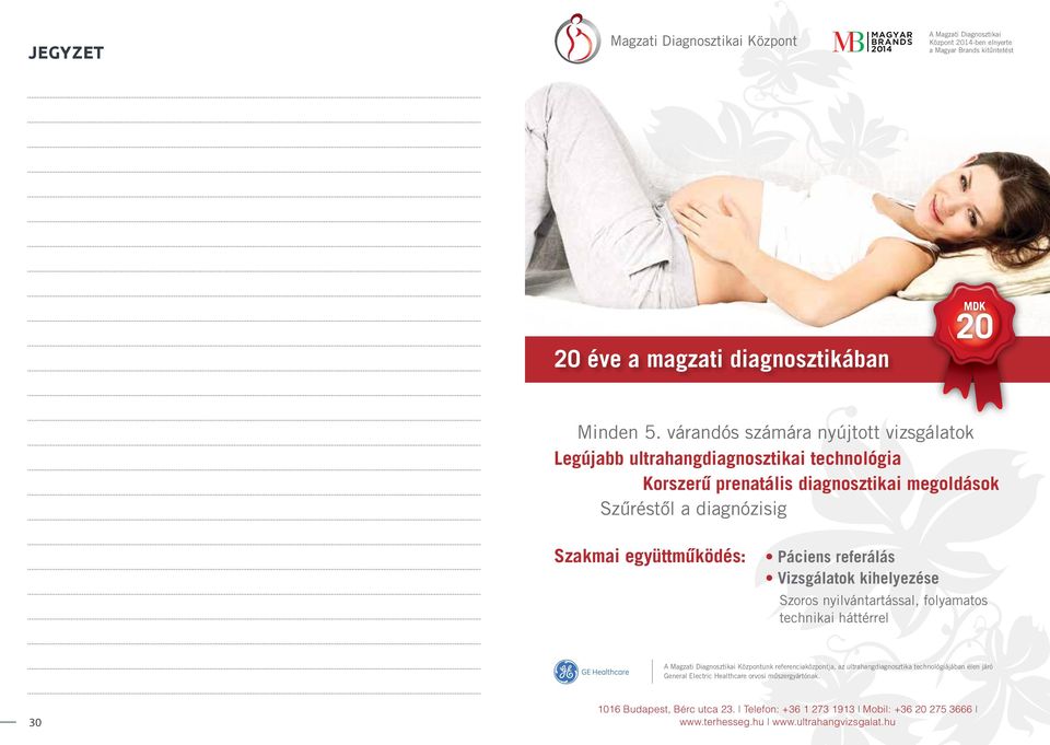 Páciens referálás Vizsgálatok kihelyezése Szoros nyilvántartással, folyamatos technikai háttérrel A Magzati Diagnosztikai Központunk referenciaközpontja, az