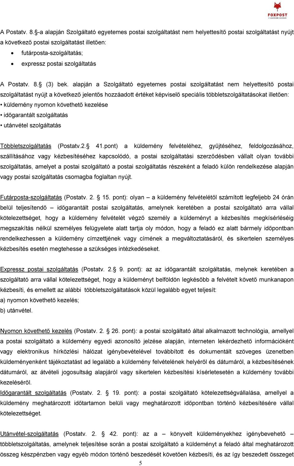 bek. alapján a Szolgáltató egyetemes postai szolgáltatást nem helyettesítő postai szolgáltatást nyújt a következő jelentős hozzáadott értéket képviselő speciális többletszolgáltatásokat illetően:
