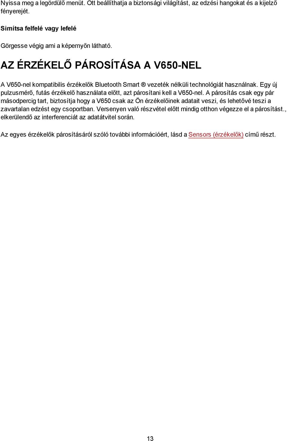 Egy új pulzusmérő, futás érzékelő használata előtt, azt párosítani kell a V650-nel.