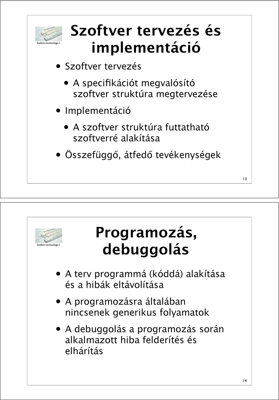 tevékenységek 13 Programozás, debuggolás A terv programmá (kóddá) alakítása és a hibák eltávolítása A