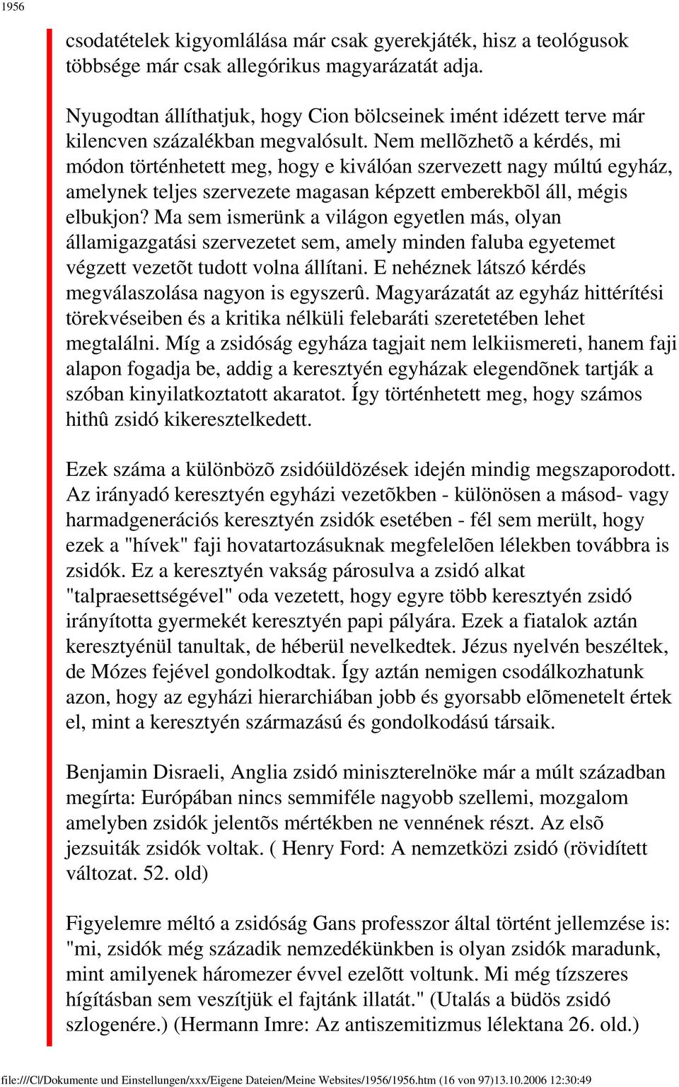 Nem mellõzhetõ a kérdés, mi módon történhetett meg, hogy e kiválóan szervezett nagy múltú egyház, amelynek teljes szervezete magasan képzett emberekbõl áll, mégis elbukjon?