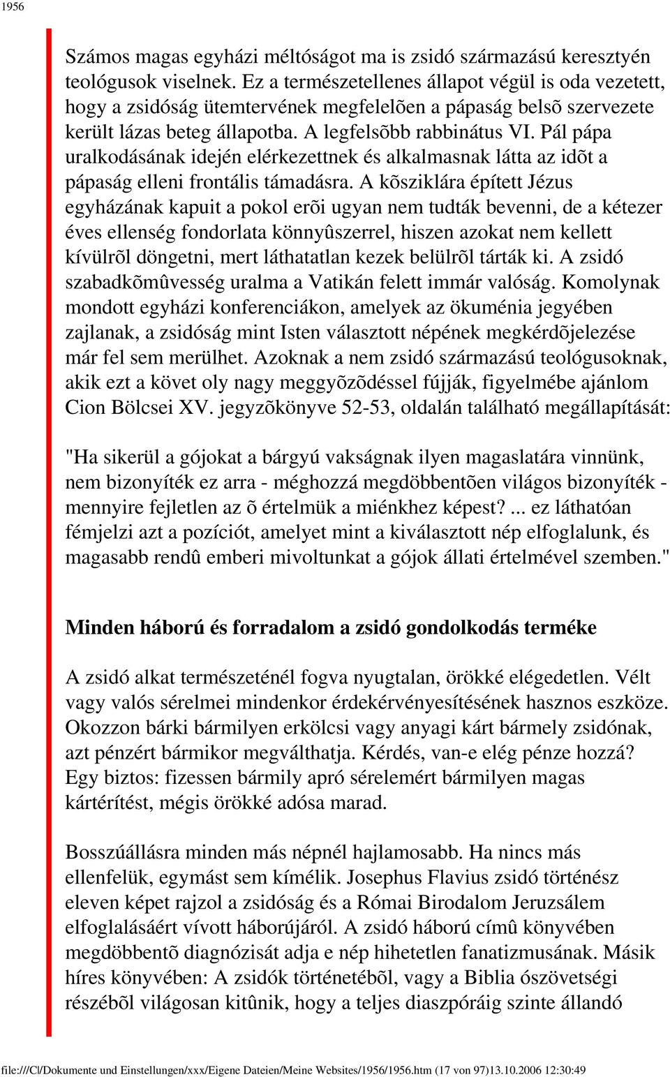 Pál pápa uralkodásának idején elérkezettnek és alkalmasnak látta az idõt a pápaság elleni frontális támadásra.