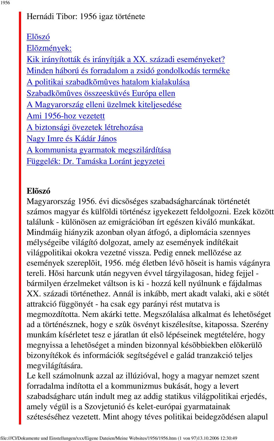 vezetett A biztonsági övezetek létrehozása Nagy Imre és Kádár János A kommunista gyarmatok megszilárdítása Függelék: Dr. Tamáska Loránt jegyzetei Elõszó Magyarország 1956.