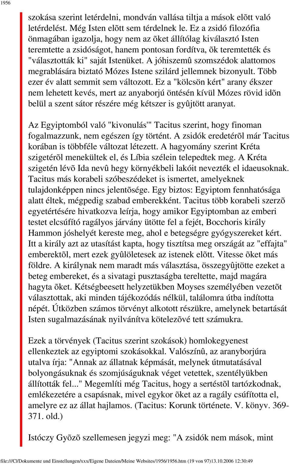 A jóhiszemû szomszédok alattomos megrablására biztató Mózes Istene szilárd jellemnek bizonyult. Több ezer év alatt semmit sem változott.