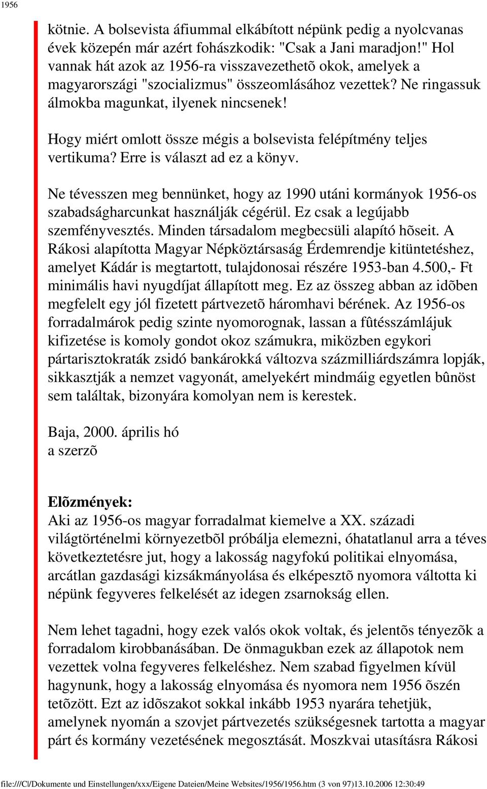 Hogy miért omlott össze mégis a bolsevista felépítmény teljes vertikuma? Erre is választ ad ez a könyv.