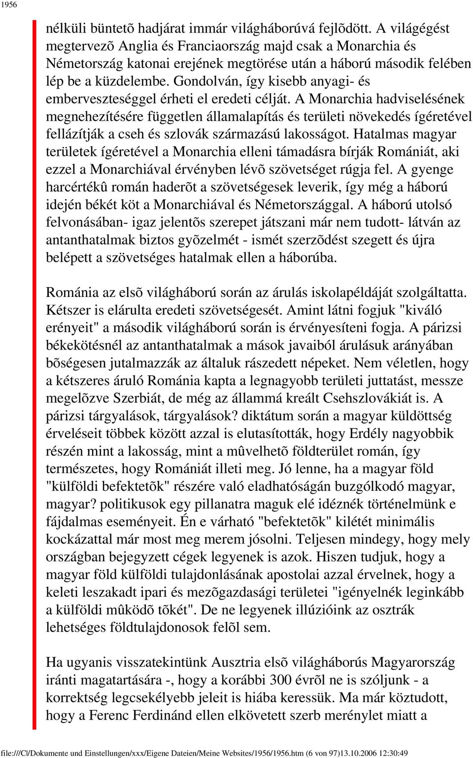 Gondolván, így kisebb anyagi- és emberveszteséggel érheti el eredeti célját.