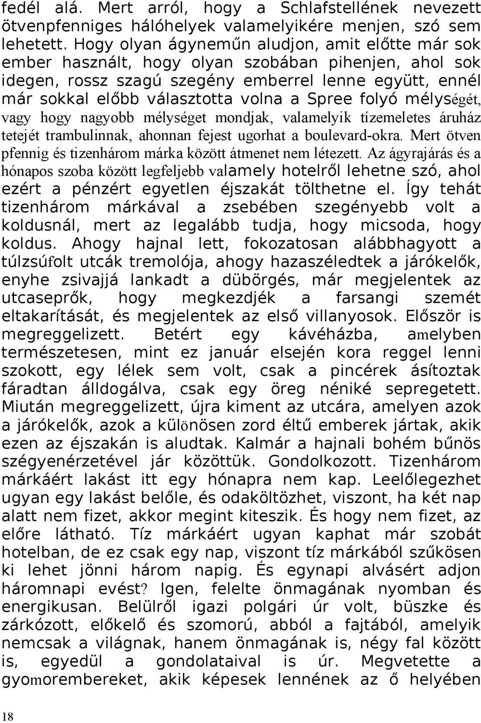 Spree folyó mélységét, vagy hogy nagyobb mélységet mondjak, valamelyik tízemeletes áruház tetejét trambulinnak, ahonnan fejest ugorhat a boulevard-okra.