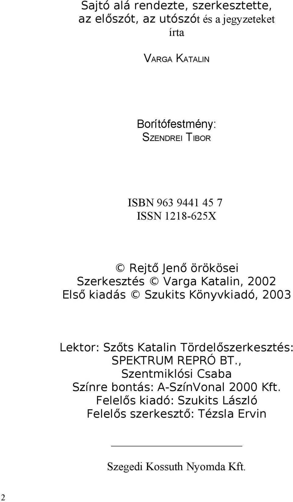 Szukits Könyvkiadó, 2003 Lektor: Szőts Katalin Tördelőszerkesztés: SPEKTRUM REPRÓ BT.