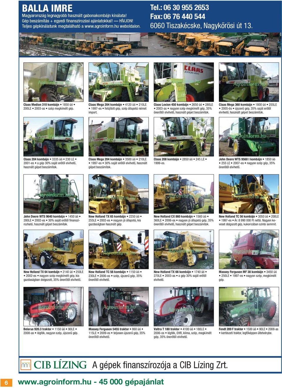 Claas Mega 360 kombájn 1800 üó 255LE 2005-ös újszerű gép, 35% saját erőtől elvihető, használt gépet beszámítok.