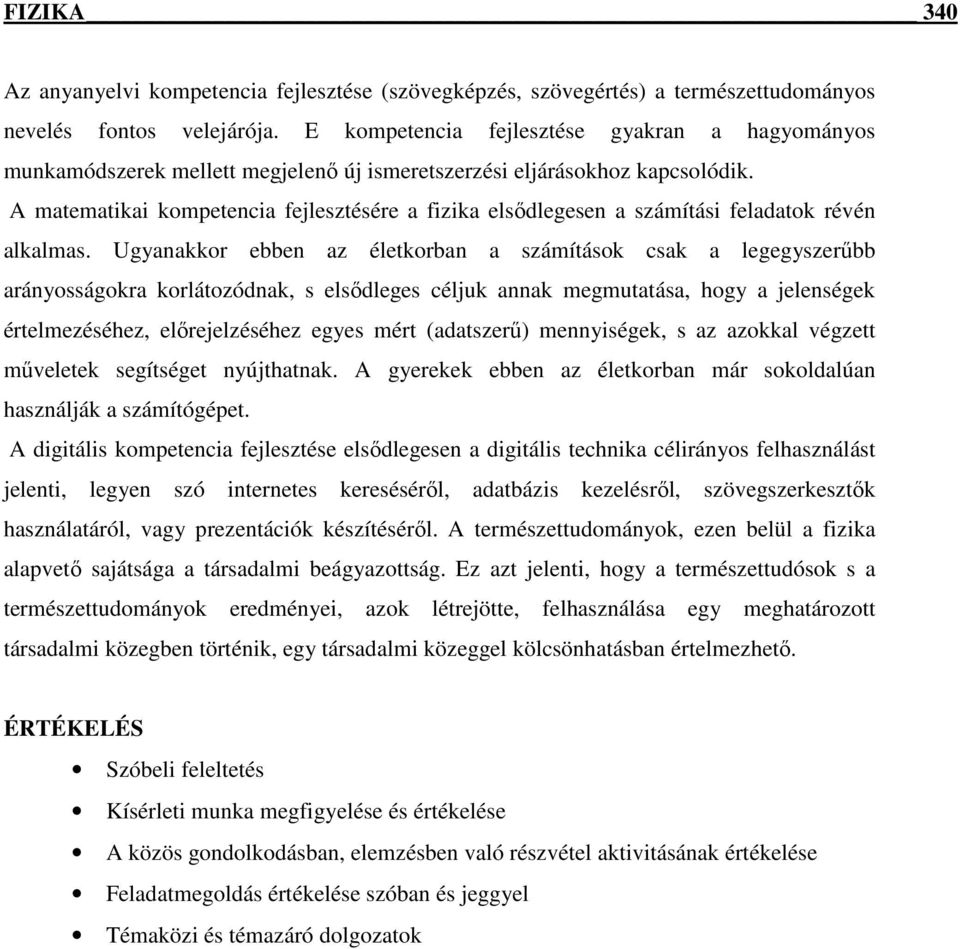 A matematikai kompetencia fejlesztésére a fizika elsıdlegesen a számítási feladatok révén alkalmas.