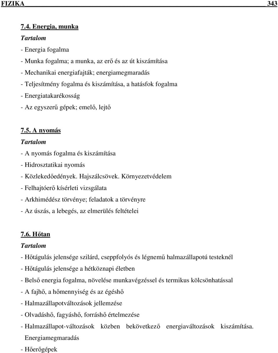 Energiatakarékosság - Az egyszerő gépek; emelı, lejtı 7.5. A nyomás - A nyomás fogalma és kiszámítása - Hidrosztatikai nyomás - Közlekedıedények. Hajszálcsövek.