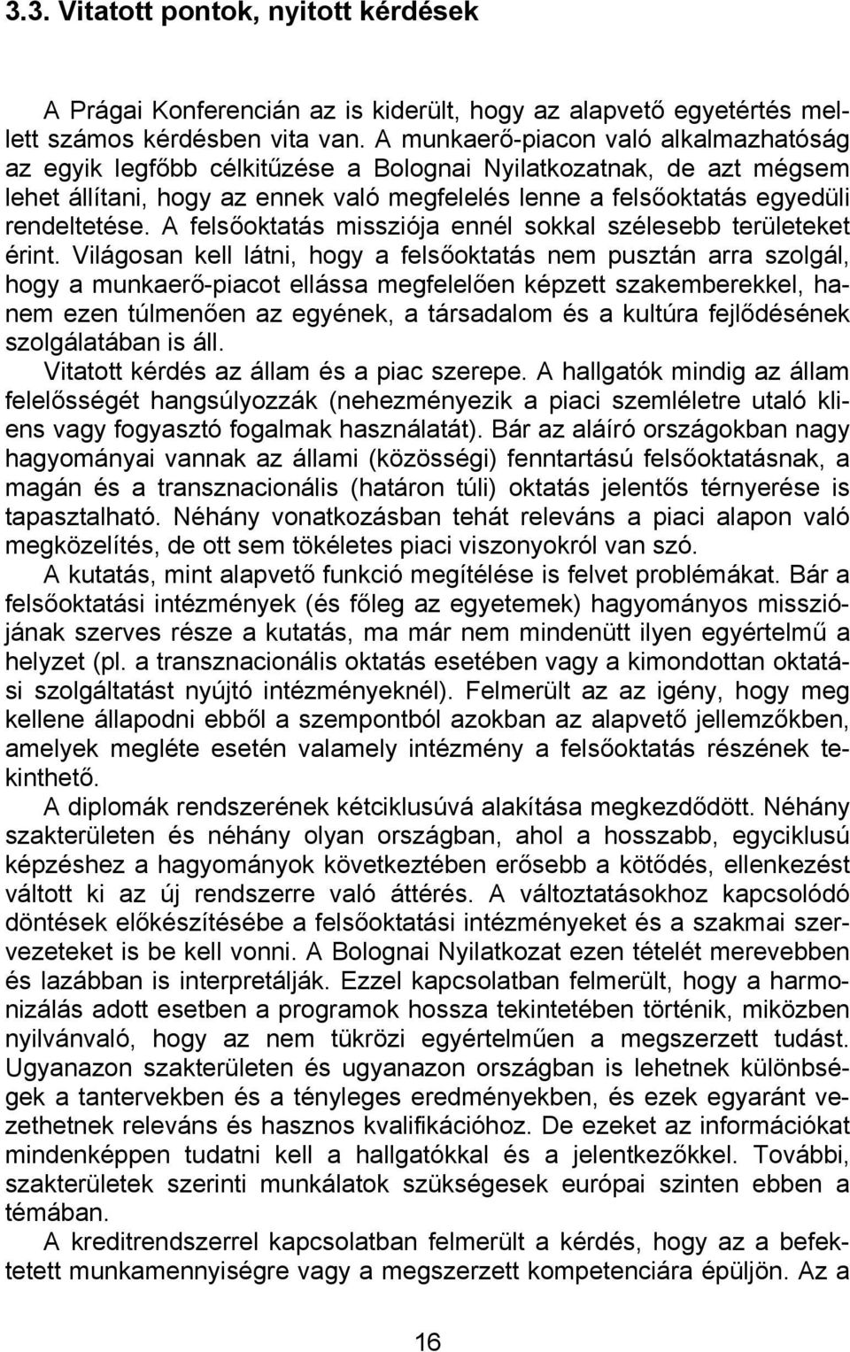 A felsőoktatás missziója ennél sokkal szélesebb területeket érint.