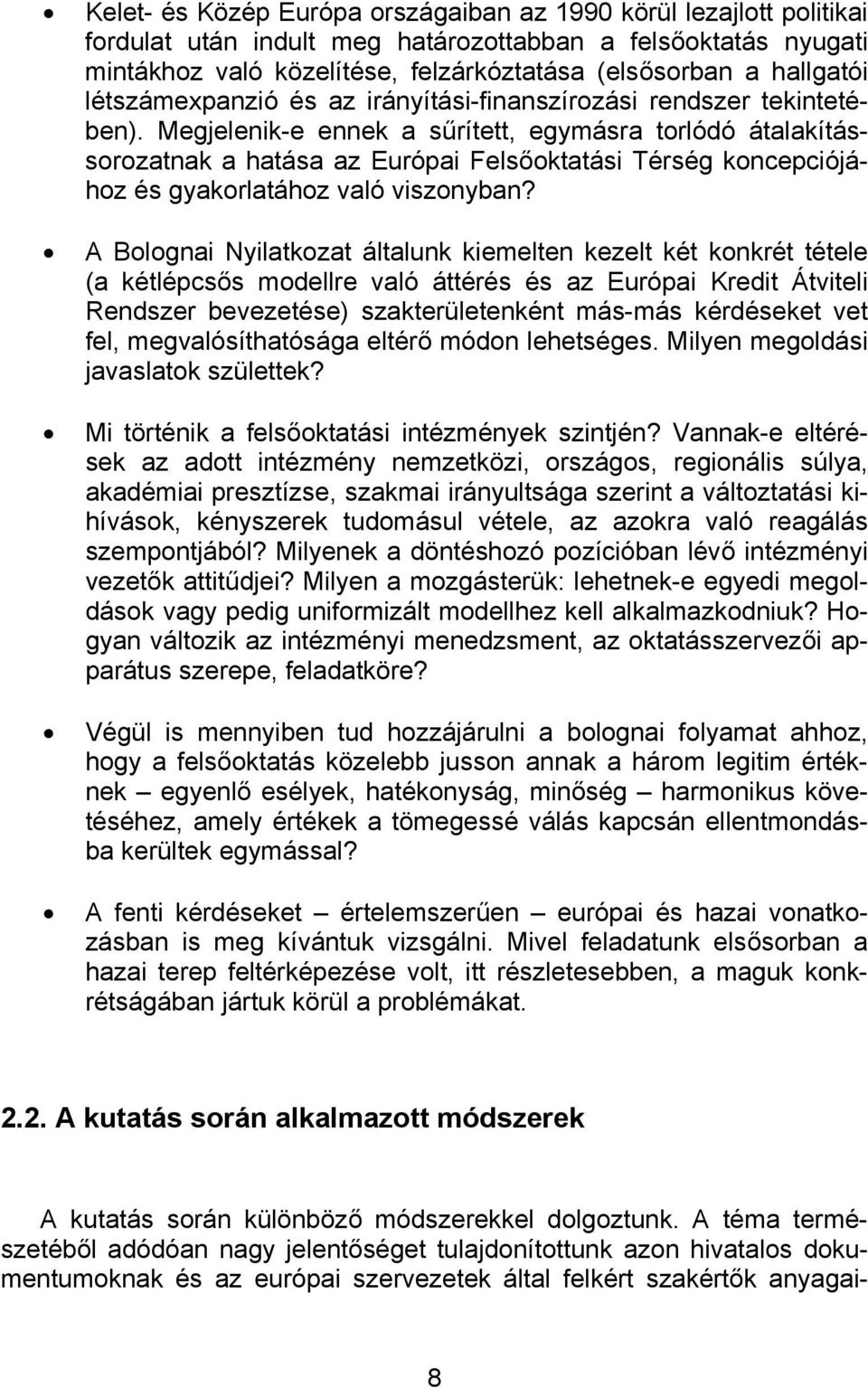 Megjelenik-e ennek a sűrített, egymásra torlódó átalakítássorozatnak a hatása az Európai Felsőoktatási Térség koncepciójához és gyakorlatához való viszonyban?