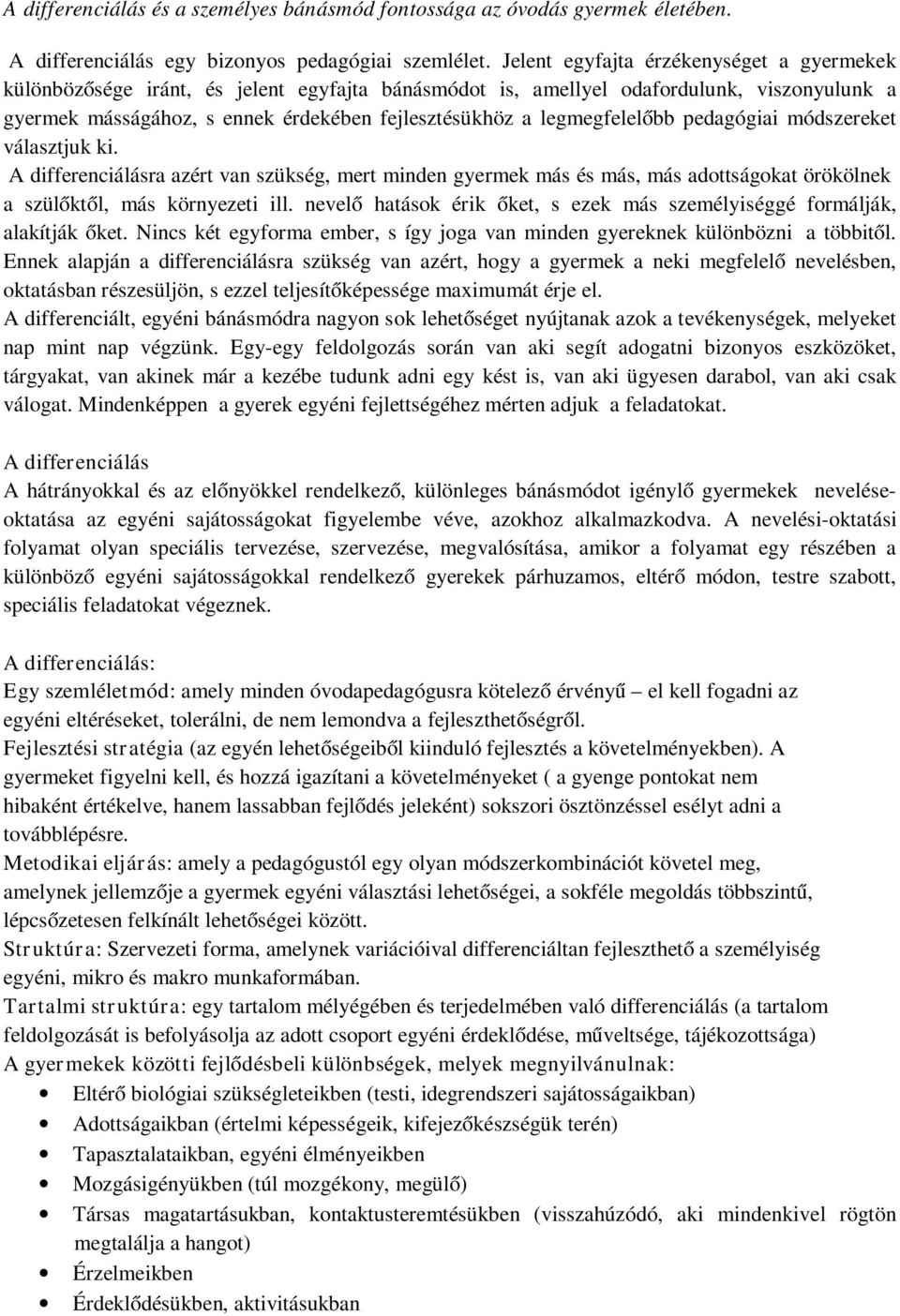 legmegfelelőbb pedagógiai módszereket választjuk ki. A differenciálásra azért van szükség, mert minden gyermek más és más, más adottságokat örökölnek a szülőktől, más környezeti ill.