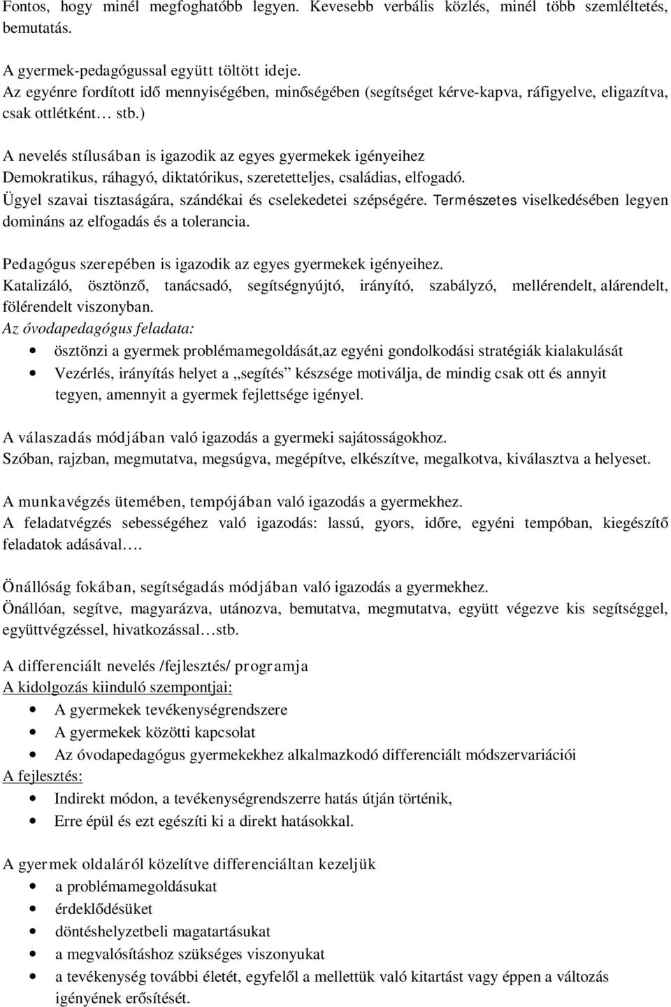 ) A nevelés stílusában is igazodik az egyes gyermekek igényeihez Demokratikus, ráhagyó, diktatórikus, szeretetteljes, családias, elfogadó.