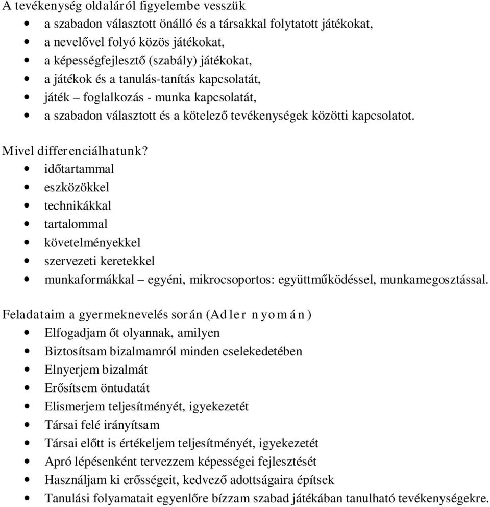 időtartammal eszközökkel technikákkal tartalommal követelményekkel szervezeti keretekkel munkaformákkal egyéni, mikrocsoportos: együttműködéssel, munkamegosztással.