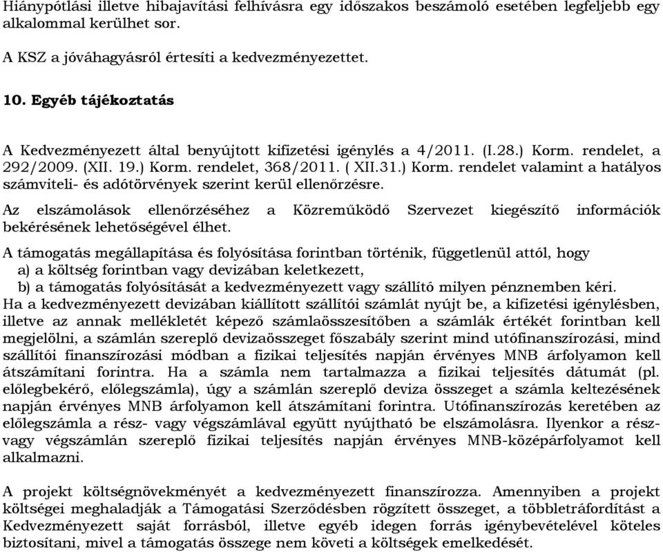 Az elszámolások ellenőrzéséhez a Közreműködő Szervezet kiegészítő információk bekérésének lehetőségével élhet.