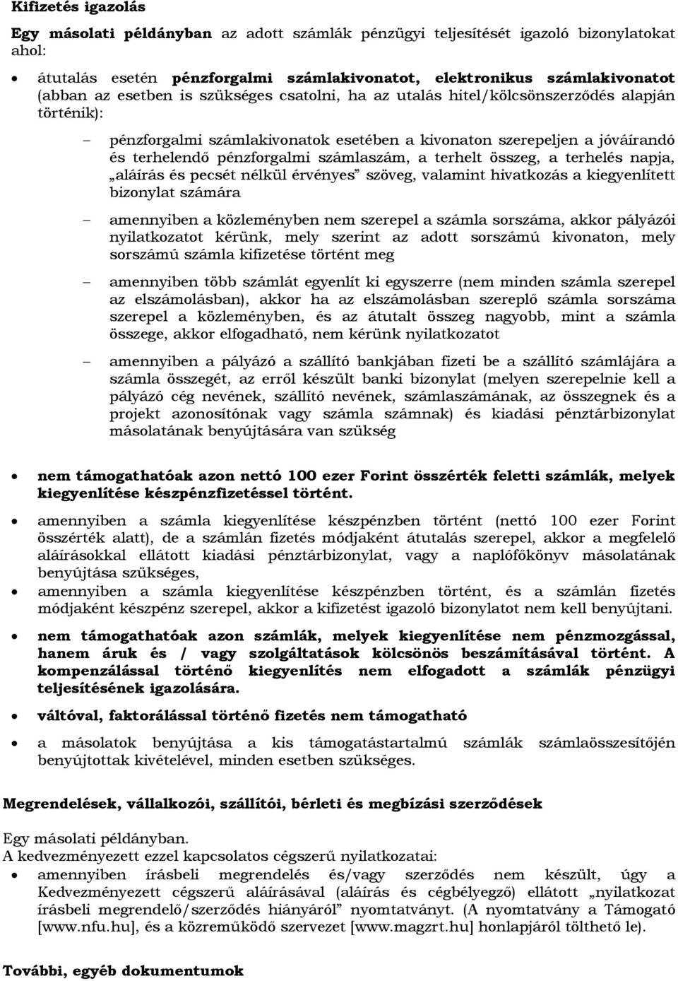 a terhelt összeg, a terhelés napja, aláírás és pecsét nélkül érvényes szöveg, valamint hivatkozás a kiegyenlített bizonylat számára amennyiben a közleményben nem szerepel a számla sorszáma, akkor