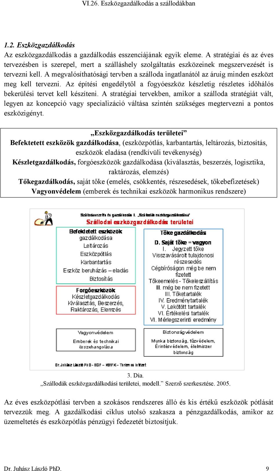 A megvalósíthatósági tervben a szálloda ingatlanától az áruig minden eszközt meg kell tervezni. Az építési engedélytől a fogyóeszköz készletig részletes időhálós bekerülési tervet kell készíteni.