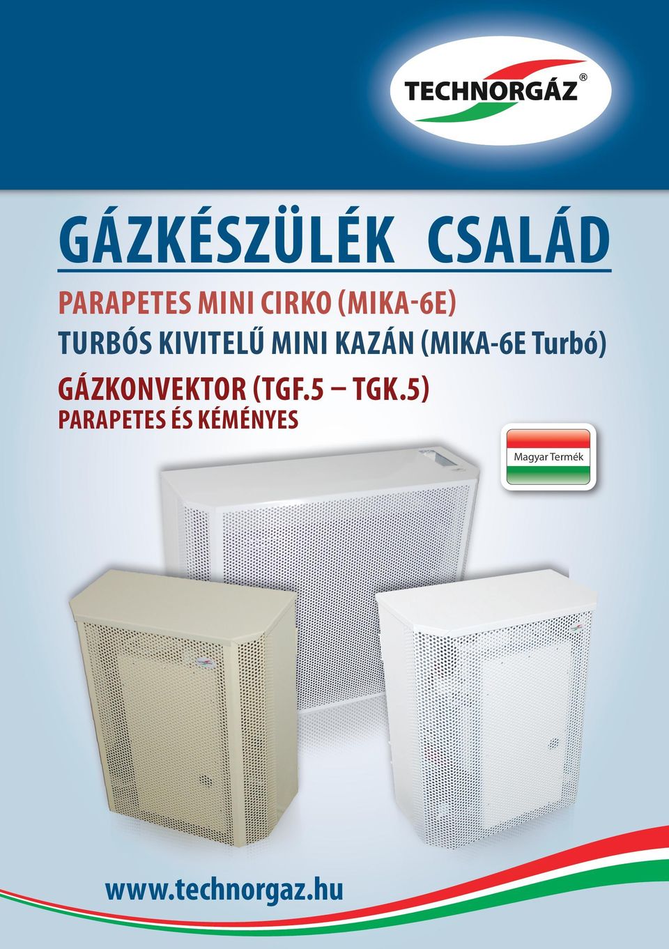 GÁZKÉSZÜLÉK CSALÁD. PARAPETES MINI CIRKO (MIKA-6E) TURBÓS KIVITELŰ MINI  KAZÁN (MIKA-6E Turbó) GÁZKONVEKTOR (TGF.5 TGK.5) - PDF Free Download