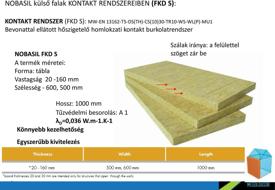 burkolatrendszer NOBASIL FKD S A termék méretei: Forma: tábla Vastagság 20-160 mm Szélesség - 600, 500 mm