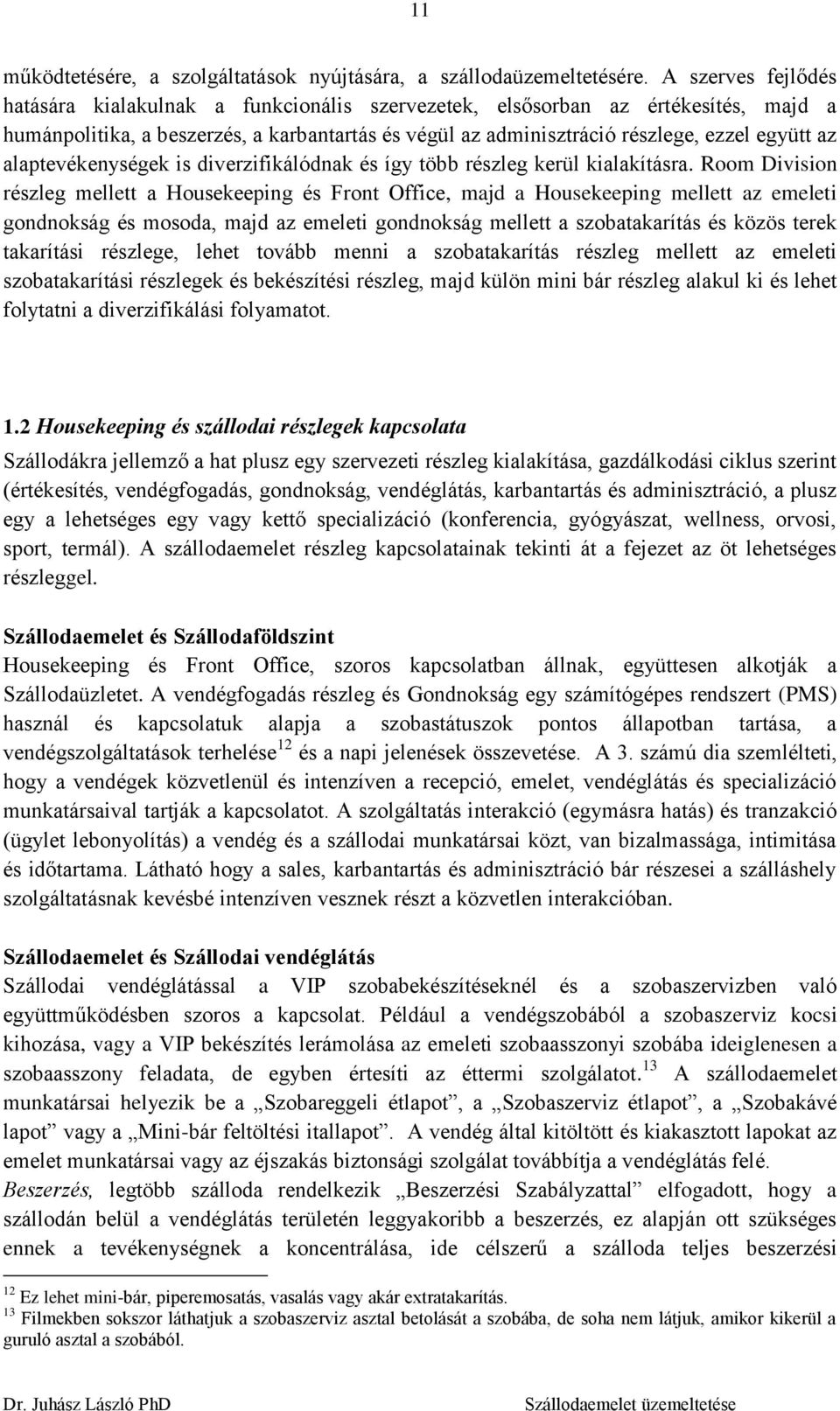 alaptevékenységek is diverzifikálódnak és így több részleg kerül kialakításra.