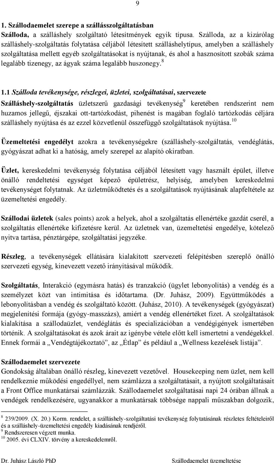 hasznosított szobák száma legalább tizenegy, az ágyak száma legalább huszonegy. 8 1.