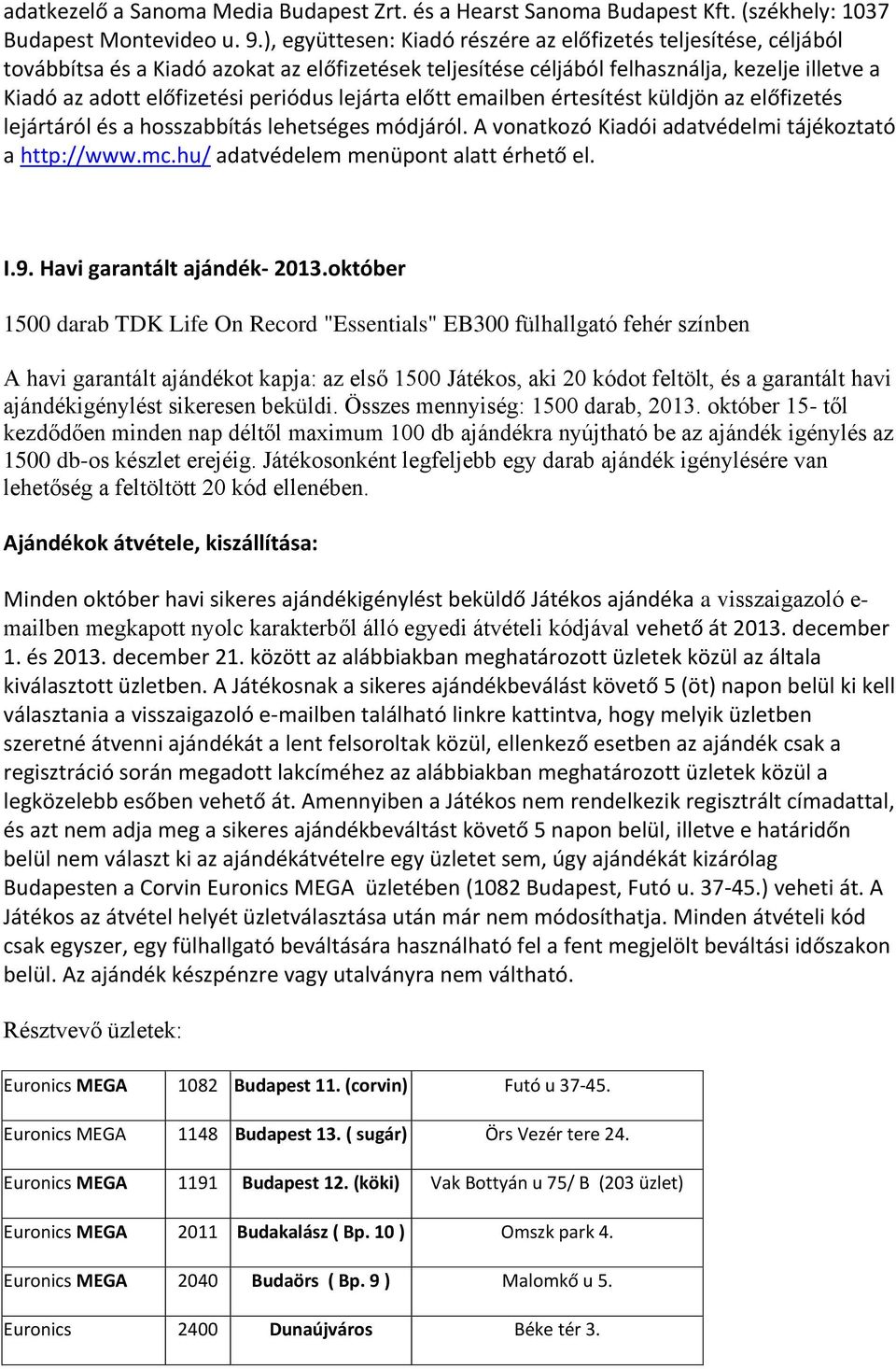 lejárta előtt emailben értesítést küldjön az előfizetés lejártáról és a hosszabbítás lehetséges módjáról. A vonatkozó Kiadói adatvédelmi tájékoztató a http://www.mc.