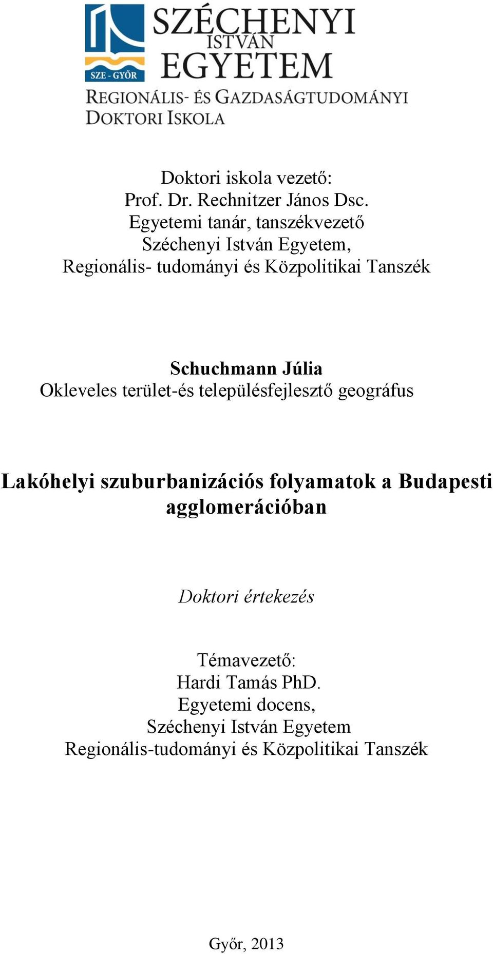 Schuchmann Júlia Okleveles terület-és településfejlesztő geográfus Lakóhelyi szuburbanizációs folyamatok a