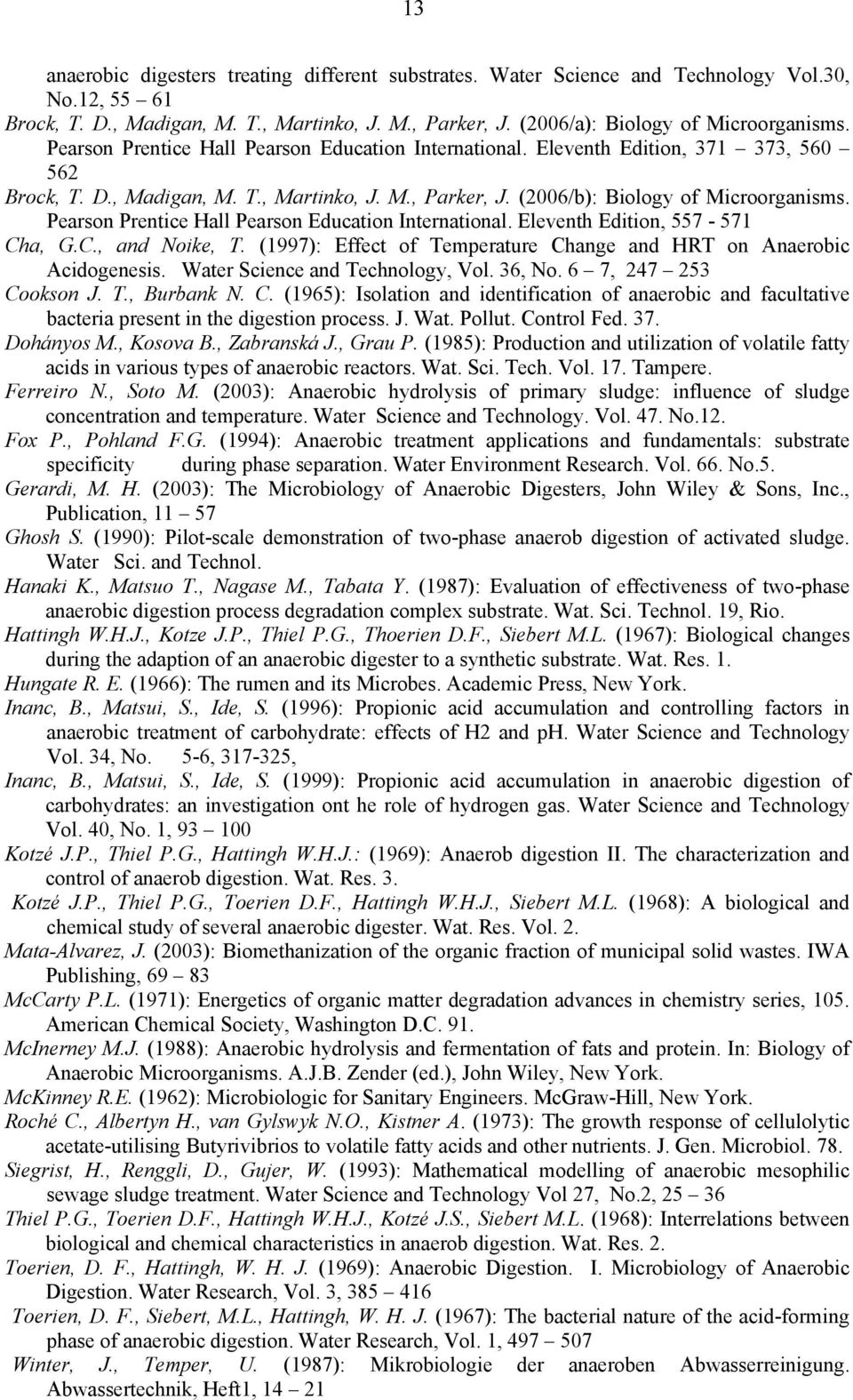 Pearson Prentice Hall Pearson Education International. Eleventh Edition, 557-571 Cha, G.C., and Noike, T. (1997): Effect of Temperature Change and HRT on Anaerobic Acidogenesis.