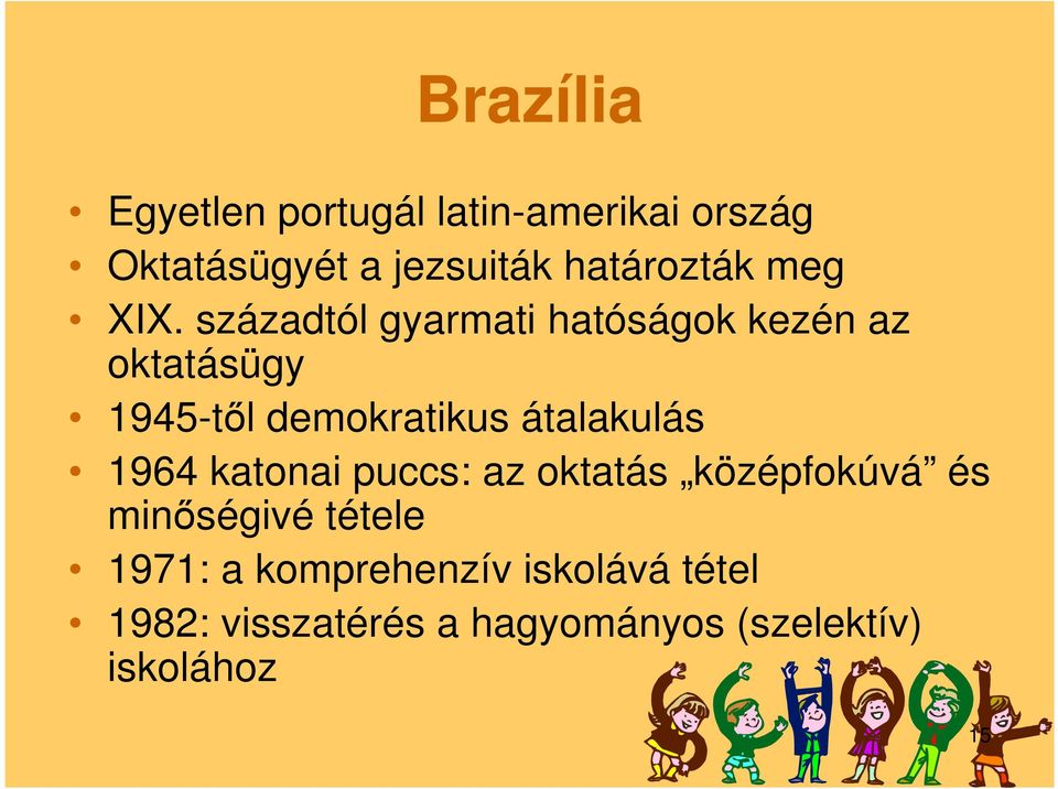 századtól gyarmati hatóságok kezén az oktatásügy 1945-től demokratikus átalakulás