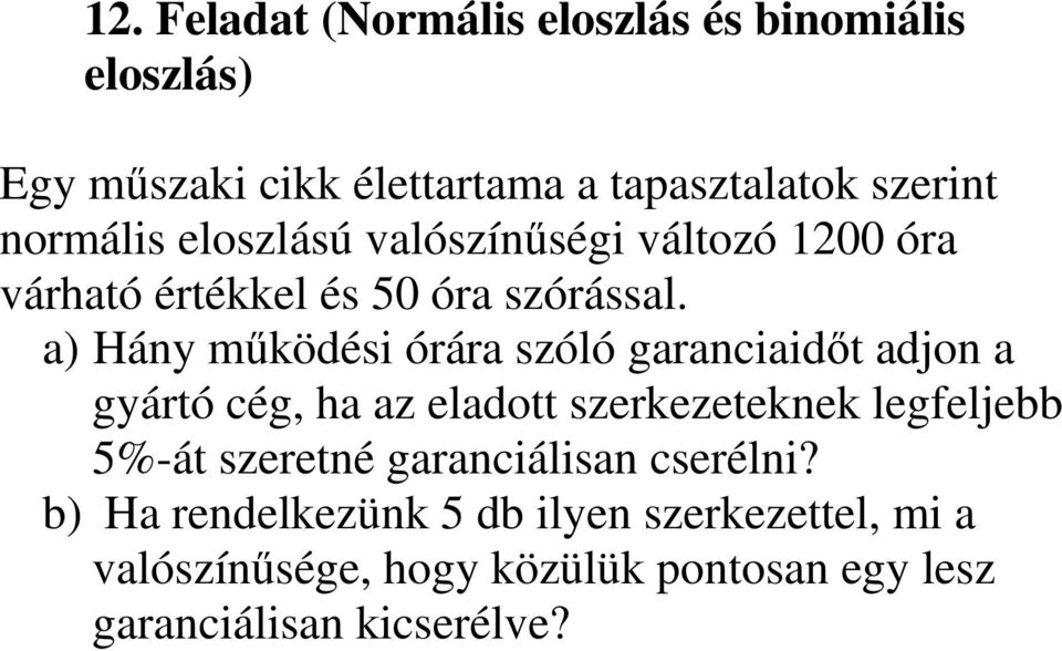 a) Hány működési órára szóló garanciaidőt adjon a gyártó cég, ha az eladott szerkezeteknek legfeljebb 5%-át