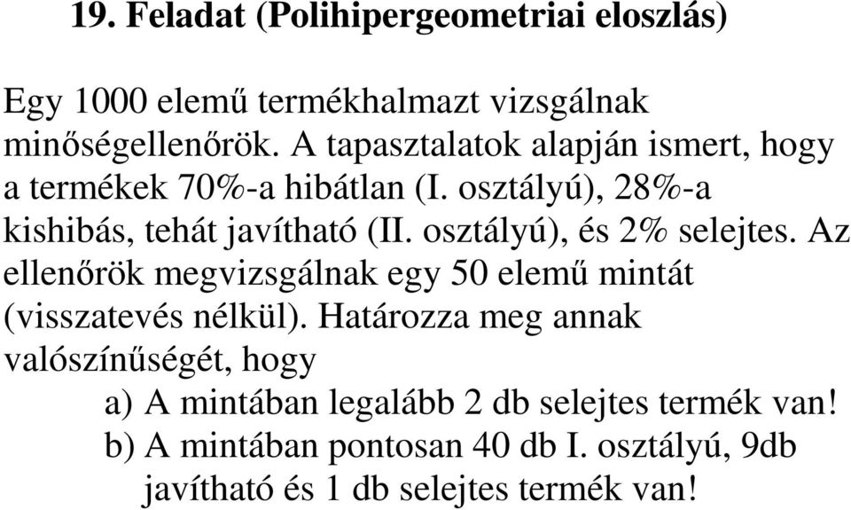 osztályú), és 2% selejtes. Az ellenőrök megvizsgálnak egy 50 elemű mintát (visszatevés nélkül).