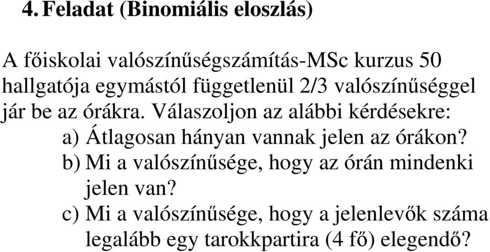 Válaszoljon az alábbi kérdésekre: a) Átlagosan hányan vannak jelen az órákon?