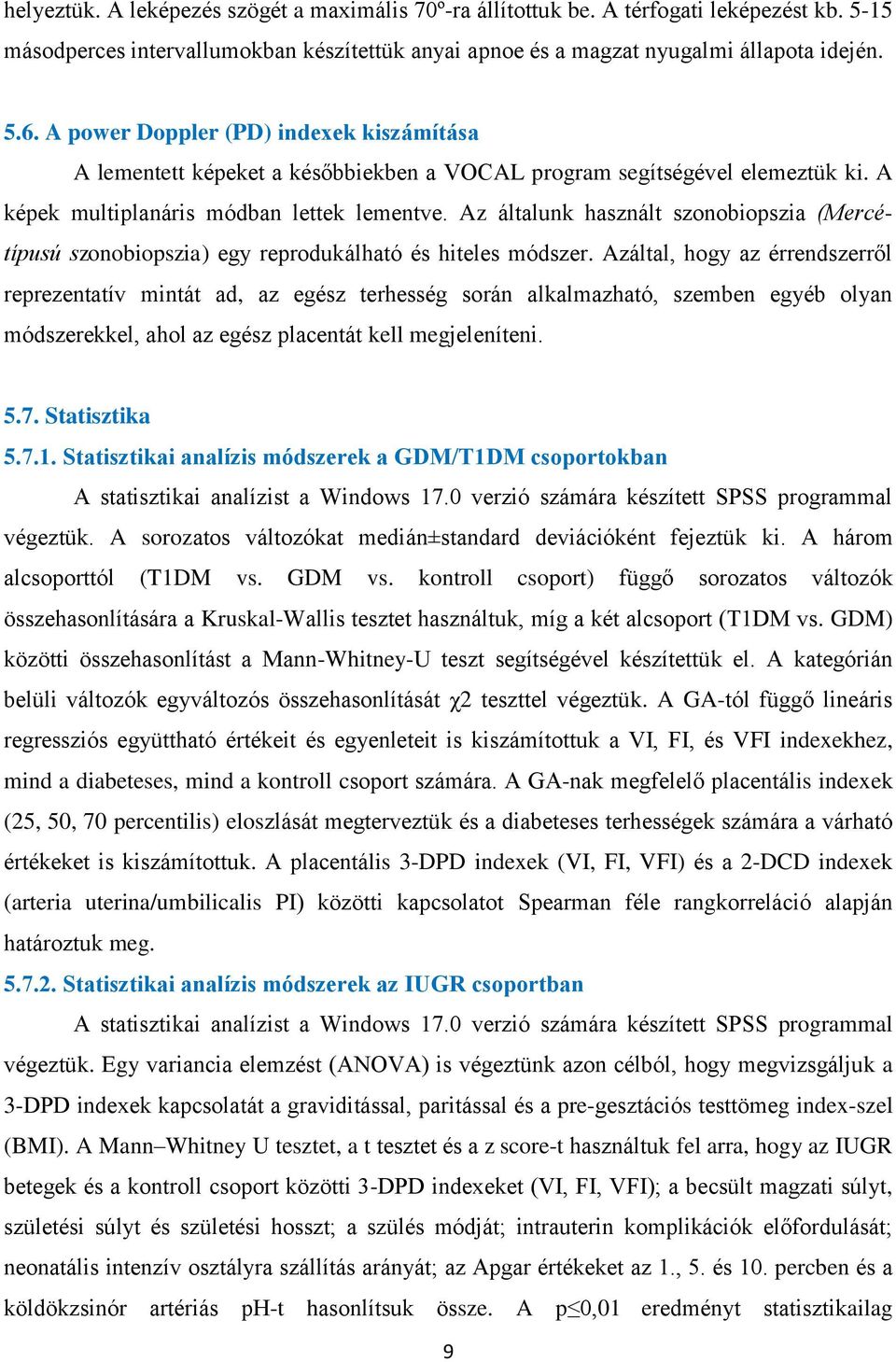 Az általunk használt szonobiopszia (Mercétípusú szonobiopszia) egy reprodukálható és hiteles módszer.