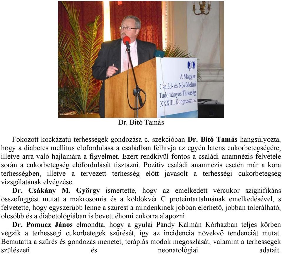 Ezért rendkívül fontos a családi anamnézis felvétele során a cukorbetegség előfordulását tisztázni.